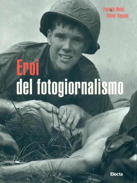Eroi del fotogiornalismo - Patrick Mahé,Didier Rapaud - copertina