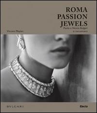 Roma passion jewels. Paolo e Nicola Bulgari si raccontano - Vincent Meylan - copertina