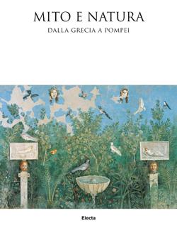 Mito e natura. Dalla Grecia a Pompei. Catalogo della mostra (Milano 22 luglio 2015-10 gennaio 2016). Ediz. illustrata - copertina