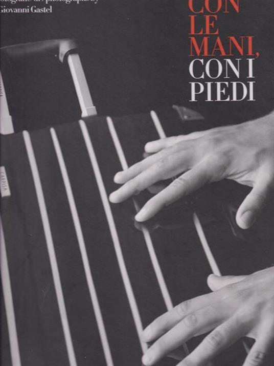 Con le mani e con i piedi. Ediz. italiana e inglese - Giovanni Gastel - 3