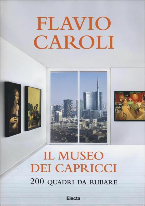 Il museo dei capricci. 200 quadri da rubare. Ediz. illustrata - Flavio Caroli - 4