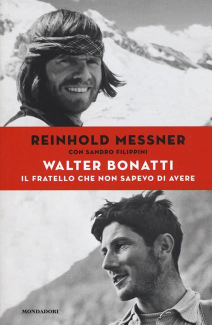 Walter Bonatti. Il fratello che non sapevo di avere - Reinhold Messner,Sandro Filippini - copertina