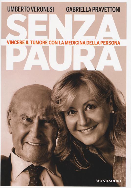 Senza paura. Vincere il tumore con la medicina della persona - Umberto Veronesi,Gabriella Pravettoni - copertina