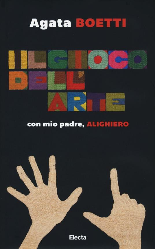 Il gioco dell'arte. Con mio padre, Alighiero. Ediz. illustrata - Agata Boetti - copertina