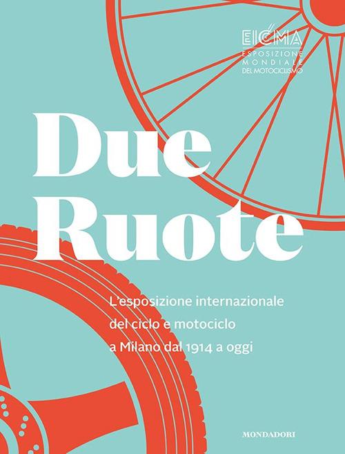 Due ruote. L'esposizione mondiale di ciclo e motociclo a Milano dal 1914 ad oggi. Ediz. inglese - copertina