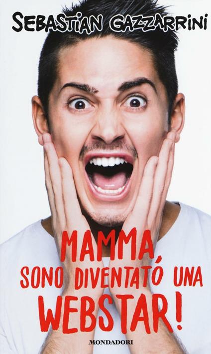 Mamma, sono diventato una webstar! - Sebastian Gazzarrini - copertina