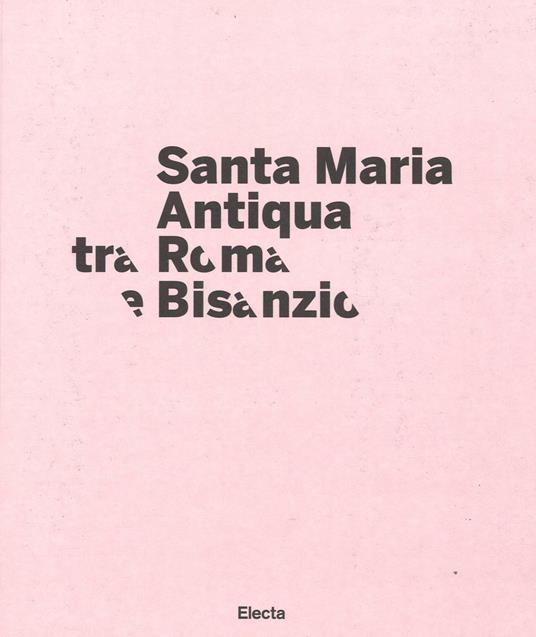 Santa Maria Antiqua tra Roma e Bisanzio. Catalogo della mostra (Roma, 17 marzo-11 settembre 2016). Ediz. illustrata - copertina