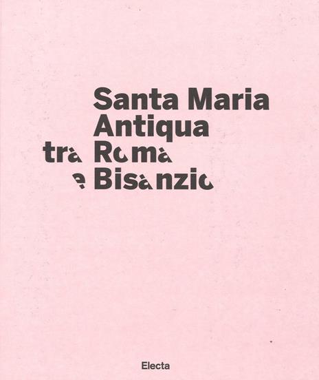 Santa Maria Antiqua tra Roma e Bisanzio. Catalogo della mostra (Roma, 17 marzo-11 settembre 2016) - copertina