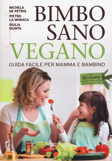 Bimbo sano vegano. Guida facile per mamma e bambino - Michela De Petris,Pietro La Monaca,Giulia Giunta - copertina
