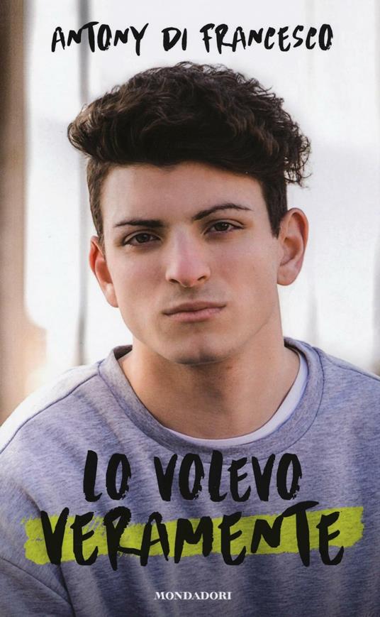 Lo volevo veramente - Antony Di Francesco - copertina
