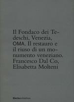 Il Fondaco dei Tedeschi, Venezia, OMA. Il restauro e il riuso di un monumento veneziane. Ediz. illustrata