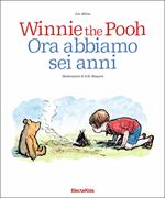 Winnie the Pooh. Ora abbiamo sei anni. Ediz. a colori