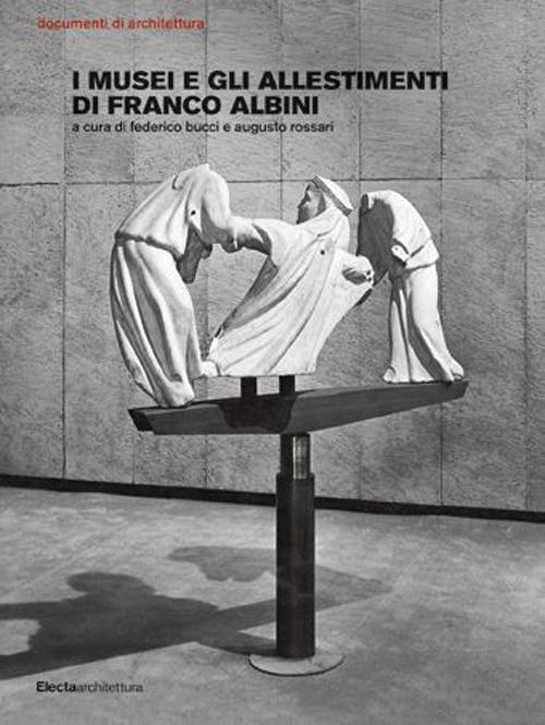 I musei e gli allestimenti di Franco Albini. Ediz. illustrata - copertina