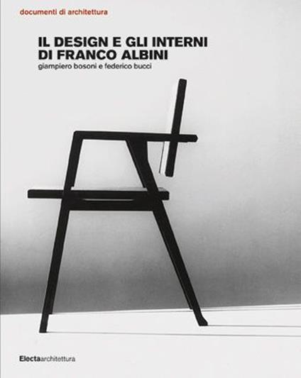 Il design e gli interni di Franco Albini. Ediz. illustrata - Federico Bucci,Giampiero Bosoni - copertina