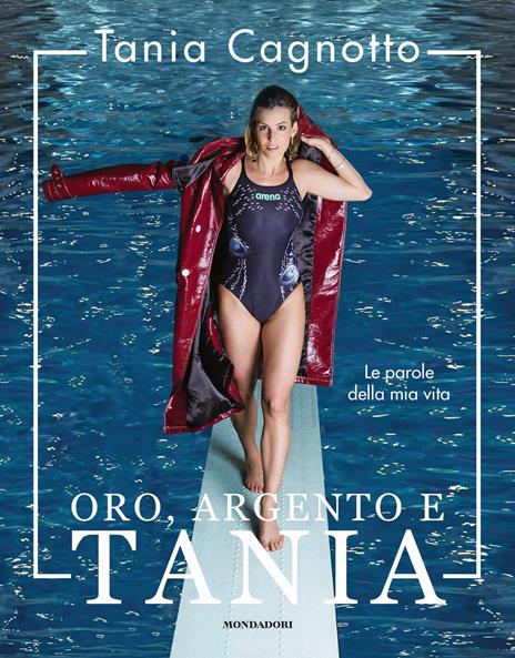 Oro, argento e Tania. Le parole della mia vita - Tania Cagnotto,Stefano Vegliani - copertina