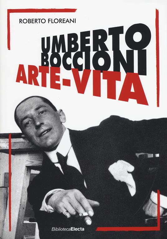 Umberto Boccioni. Arte-vita - Roberto Floreani - copertina
