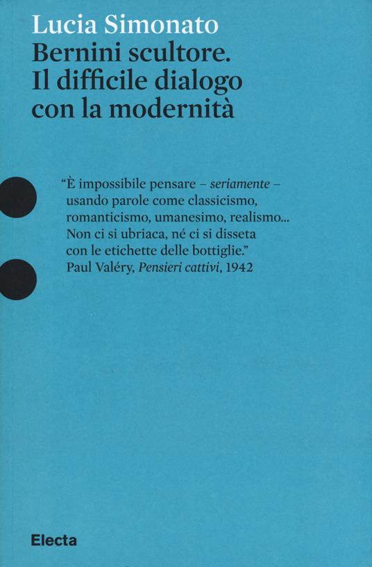 Bernini scultore. Il difficile dialogo con la modernità - Lucia Simonato - copertina