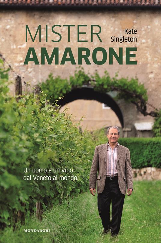Mister Amarone. Un uomo e un vino dal Veneto al mondo - Kate Singleton - copertina