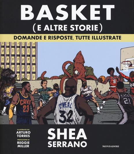 Basket (e altre storie). Domande e risposte, tutte illustrate. Ediz. a colori - Shea Serrano - 2