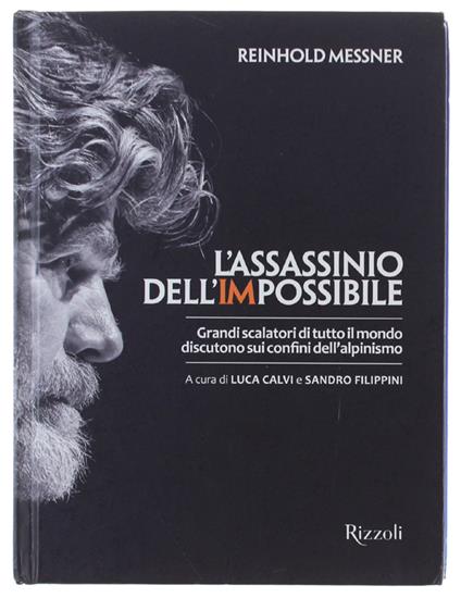 L' assassinio dell'impossibile. Grandi scalatori di tutto il mondo discutono sui confini dell'alpinismo - Reinhold Messner - copertina