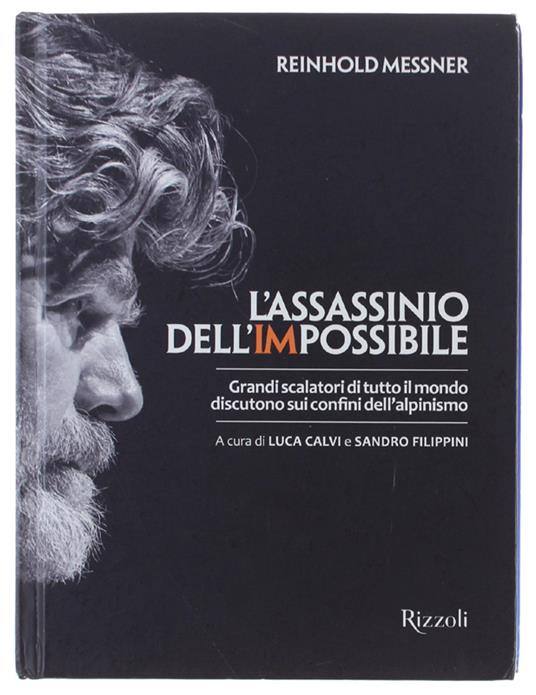 L' assassinio dell'impossibile. Grandi scalatori di tutto il mondo discutono sui confini dell'alpinismo - Reinhold Messner - copertina