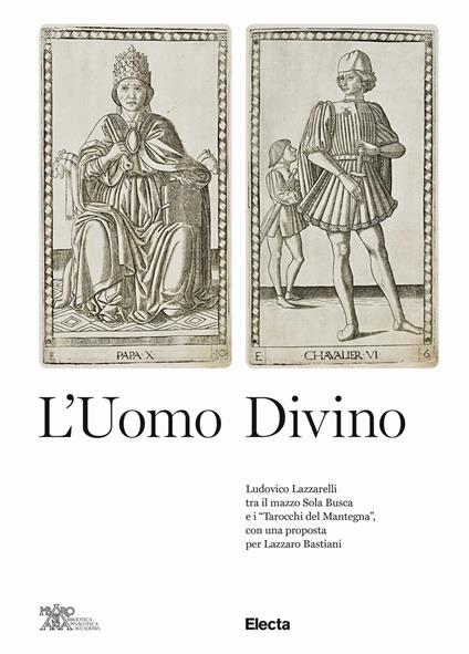 L' uomo divino Ludovico Lazzarelli tra il mazzo Sola Busca e i «Tarocchi del Mantegna», con una proposta per Lazzaro Bastiani - copertina
