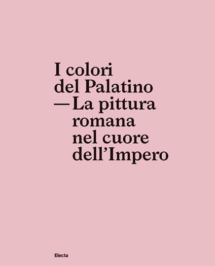 I colori del Palatino. La pittura romana nel cuore dell'impero - copertina