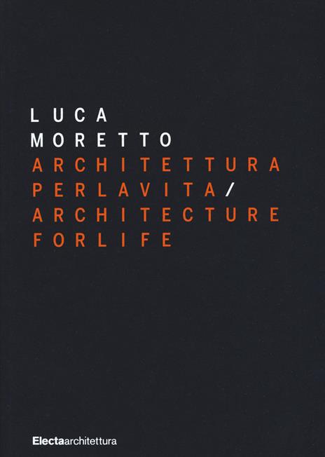 Luca Moretto. Architettura per la vita-Architecture for life. Ediz. illustrata - copertina