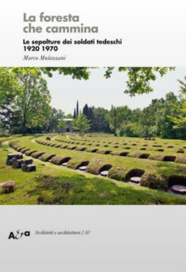 La foresta che cammina. Le sepolture dei soldati tedeschi 1920 1970 - Marco Mulazzani - copertina