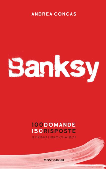 Banksy. 100 domande 150 risposte. Il primo libro chatbot. Ediz. a colori - Andrea Concas - copertina