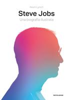 Steve Jobs. Una biografia illustrata. Ediz. illustrata