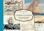 I giornali di bordo. L'arte di raccontare i viaggi per mare