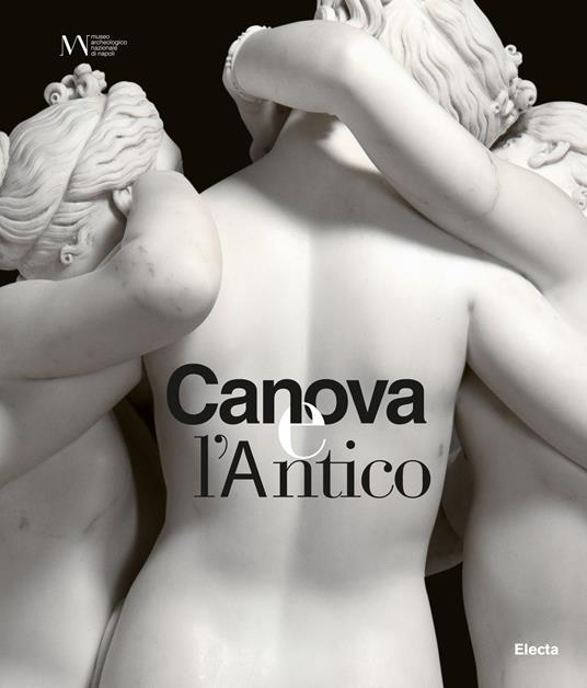 Canova e l'antico. Catalogo della mostra (Napoli, 28 marzo-30 giugno 2019) - copertina