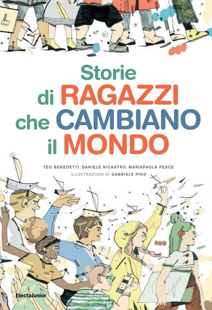 Storie di ragazzi che cambiano il mondo - Teo Benedetti,Daniele Nicastro,Mariapaola Pesce - copertina