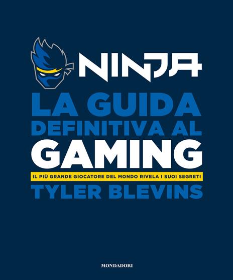 La guida definitiva al gaming. Il più grande giocatore del mondo rivela i suoi segreti - Ninja - copertina