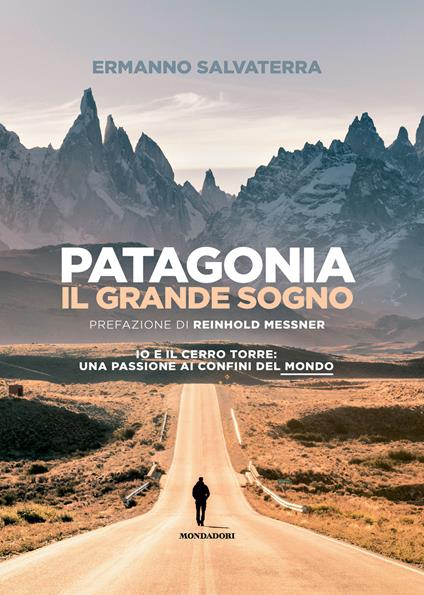 Patagonia, il grande sogno. Io e il Cerro Torre: una passione ai confini del mondo. Ediz. a colori - Ermanno Salvaterra - copertina