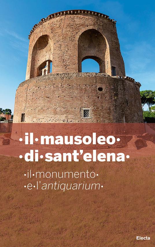 Il mausoleo di Sant'Elena. Il monumento e l'Antiquarium - copertina