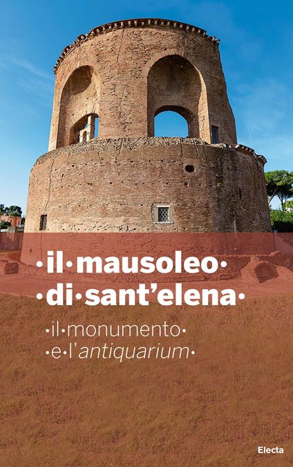 Il mausoleo di Sant'Elena. Il monumento e l'Antiquarium - copertina