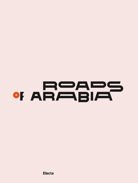 Roads of Arabia. Tesori archeologici dell'Arabia Saudita. Ediz. a colori - copertina