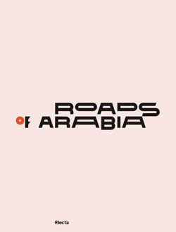 Roads of Arabia. Tesori archeologici dell'Arabia Saudita - copertina