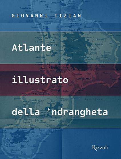 Atlante illustrato della 'ndrangheta. Ediz. a colori - Giovanni Tizian - copertina
