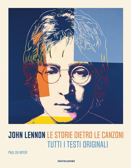 John Lennon. Le storie dietro le canzoni. Tutti i testi originali - Paul Du Noyer - copertina
