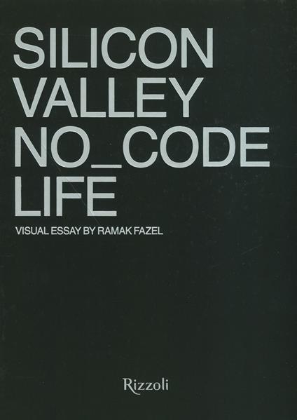 Silicon Valley. No_Code Life. Ediz. a colori - Ramak Fazel - copertina