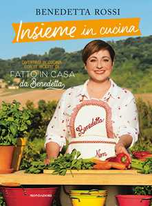 Libro Insieme in cucina. Divertirsi in cucina con le ricette di «Fatto in casa da Benedetta» Benedetta Rossi