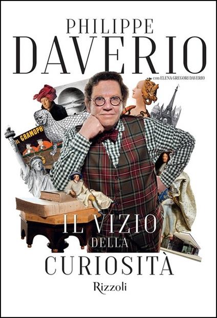 Il vizio della curiosità - Philippe Daverio,Elena Gregori Daverio - copertina