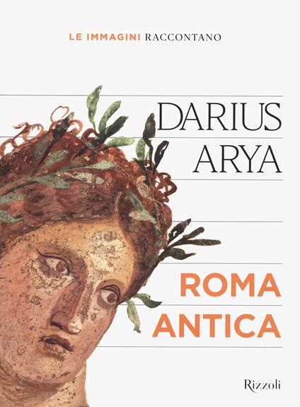 Le immagini raccontano... Roma antica. Ediz. a colori - Darius Arya - copertina