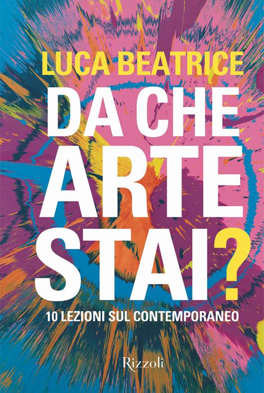 Da che arte stai? 10 lezioni sul contemporaneo. Ediz. a colori - Luca Beatrice - copertina