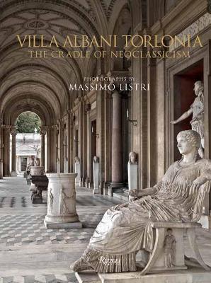 Villa Albani Torlonia: The Cradle of Neoclassicism - Massimo Listri,Raniero Gnoli - cover
