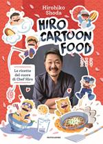 Hiro Cartoon Food. Le ricette del cuore di Chef Hiro