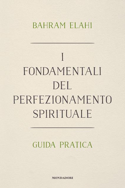 I fondamentali del perfezionamento spirituale. Guida pratica - Bahrâm Elâhi - copertina